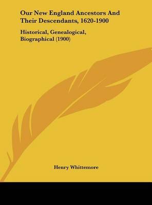 Our New England Ancestors and Their Descendants, 1620-1900: Historical, Genealogical, Biographical (1900) image