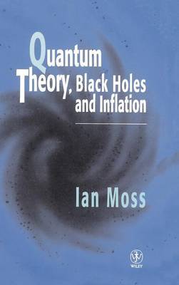 Quantum Theory, Black Holes and Inflation by I.G. Moss image
