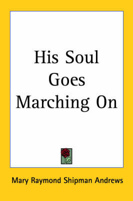 His Soul Goes Marching On by Mary Raymond Shipman Andrews image