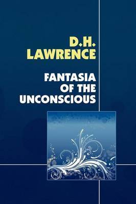 Fantasia of the Unconscious by D.H. Lawrence