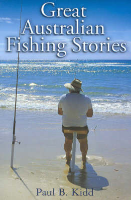 Great Australian Fishing Stories on Paperback by Paul B. Kidd