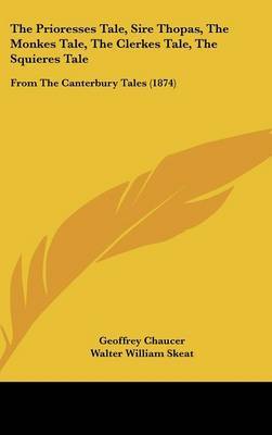 The Prioresses Tale, Sire Thopas, the Monkes Tale, the Clerkes Tale, the Squieres Tale: From the Canterbury Tales (1874) by Geoffrey Chaucer image