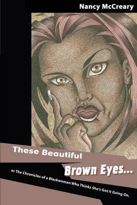 These Beautiful Brown Eyes: Or the Chronicles of a Blackwoman Who Thinks She's Got It Going on by Nancy Altamese McCreary image