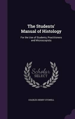 The Students' Manual of Histology by Charles Henry Stowell image
