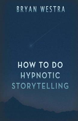 How to Do Hypnotic Storytelling by Bryan Westra image