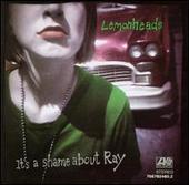 It's A Shame About Ray - Collector's Edition by The Lemonheads It's A Shame About Ray - Collector's Edition by The Lemonheads