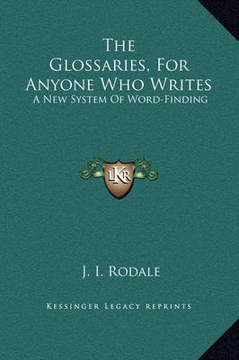 The Glossaries, for Anyone Who Writes: A New System of Word-Finding by J.I. Rodale image