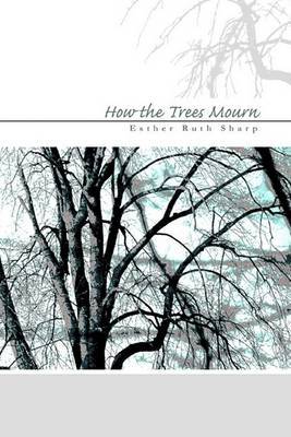 How the Trees Mourn by Esther Ruth Sharp image