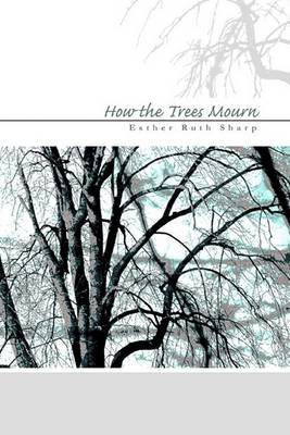 How the Trees Mourn on Paperback by Esther Ruth Sharp