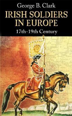 Irish Soldiers in Europe by George B Clark image