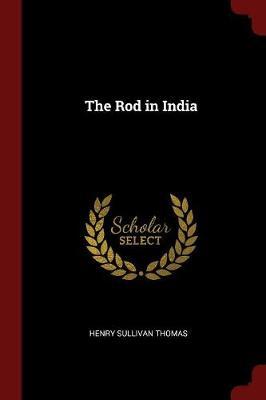 The Rod in India by Henry Sullivan Thomas