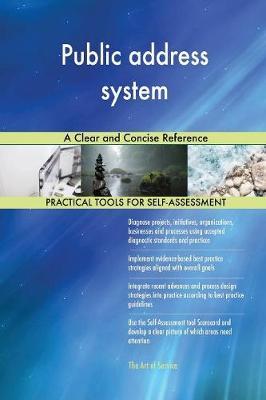 Public address system A Clear and Concise Reference by Gerardus Blokdyk