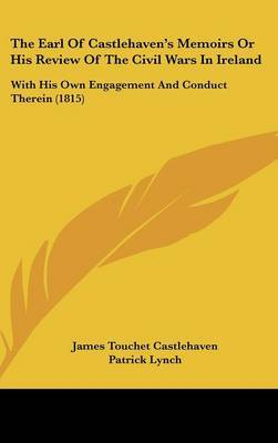 The Earl of Castlehaven's Memoirs or His Review of the Civil Wars in Ireland: With His Own Engagement and Conduct Therein (1815) by James Touchet Castlehaven image
