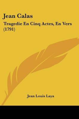 Jean Calas: Tragedie En Cinq Actes, En Vers (1791) by Jean Louis Laya image