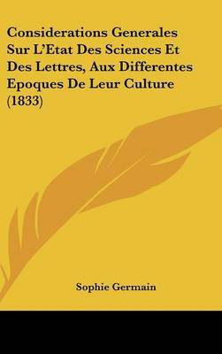 Considerations Generales Sur L'Etat Des Sciences Et Des Lettres, Aux Differentes Epoques de Leur Culture (1833) by Sophie Germain image