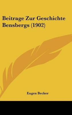 Beitrage Zur Geschichte Bensbergs (1902) on Hardback