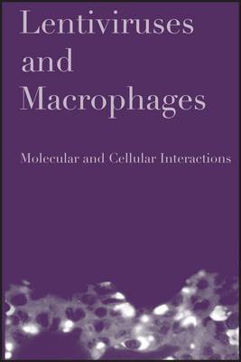 Lentiviruses and Macrophages: Molecular and Cellular Interactions on Hardback