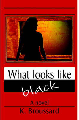 What Looks Like Black by K. Broussard image