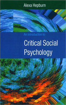 An Introduction to Critical Social Psychology by Alexa Hepburn