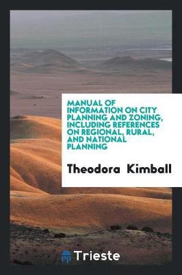Manual of Information on City Planning and Zoning, Including References on Regional, Rural, and National Planning by Theodora Kimball image