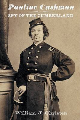 Pauline Cushman: Spy of the Cumberland by William J. Christen image
