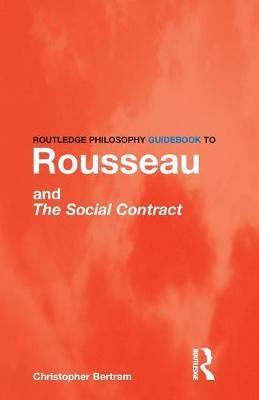Routledge Philosophy GuideBook to Rousseau and the Social Contract by Christopher Bertram image