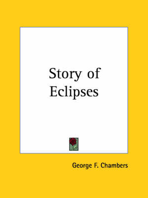 Story of Eclipses (1904) on Paperback by George F Chambers