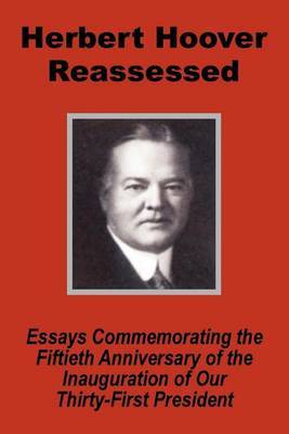 Herbert Hoover Reassessed: Essays Commemorating the Fiftieth Anniversary of the Inauguration of Our Thirty-First President by United States Senate image