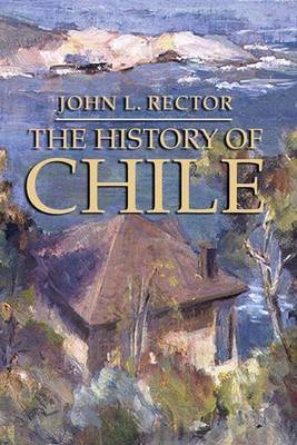 The History of Chile by John L. Rector image