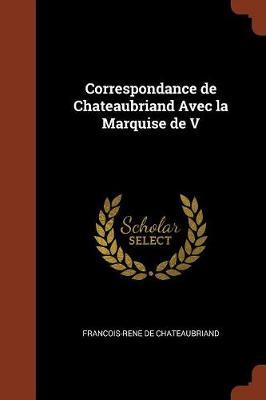 Correspondance de Chateaubriand Avec La Marquise de V by Francois Rene De Chateaubriand image