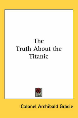 The Truth About the Titanic on Paperback by Archibald Gracie