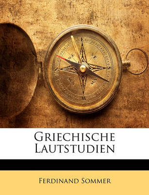 Griechische Lautstudien on Paperback by Ferdinand Sommer