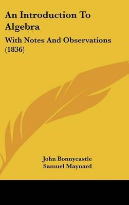 An Introduction To Algebra: With Notes And Observations (1836) on Hardback by John Bonnycastle