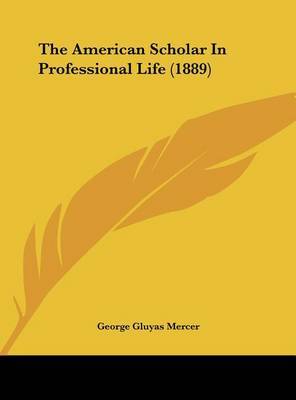 The American Scholar in Professional Life (1889) by George Gluyas Mercer image