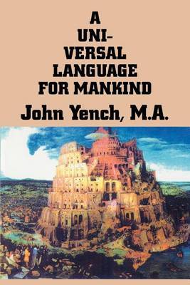 A Universal Language for Mankind by John Yench image
