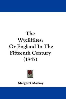 The Wycliffites: Or England In The Fifteenth Century (1847) by Margaret Mackay image