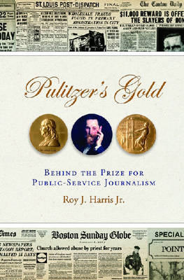 Pulitzer's Gold: Behind the Prize for Public Service Journalism by Roy J Harris image