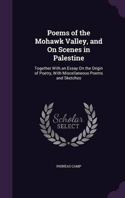 Poems of the Mohawk Valley, and on Scenes in Palestine on Hardback by Phineas Camp