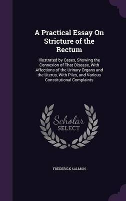 A Practical Essay on Stricture of the Rectum on Hardback by Frederick Salmon