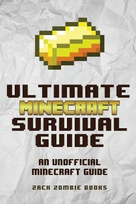 The Ultimate Minecraft Survival Guide by Zack Zombie Books