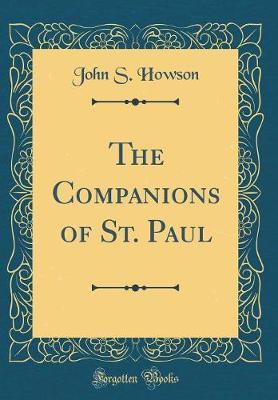 The Companions of St. Paul (Classic Reprint) by John S Howson image