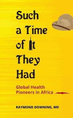 Such a Time of It They Had by Raymond Downing MD image
