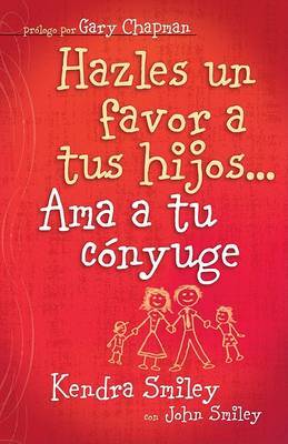 Por el Bien de Tus Hijos... Ama a Tu Conyuge by Kendra Smiley image
