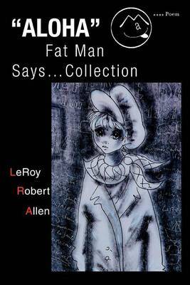 Aloha Fat Man Says...Collection by LeRoy Robert Allen image