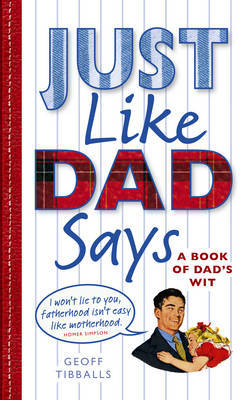 Just Like Dad Says: A Book of Dad's Wit by Geoff Tibballs image
