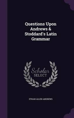 Questions Upon Andrews & Stoddard's Latin Grammar image