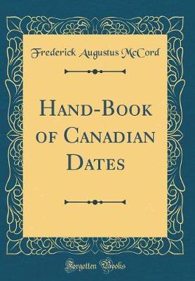 Hand-Book of Canadian Dates (Classic Reprint) by Frederick Augustus McCord image