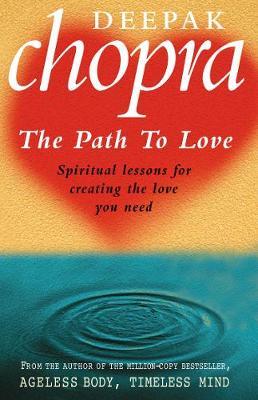 The Path to Love: Spiritual Lessons for Creating the Love You Need by Deepak Chopra image
