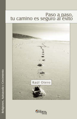 Paso a Paso, Tu Camino Es Seguro Al Exito by Raul Otero image