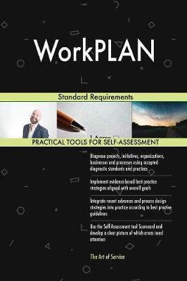 WorkPLAN Standard Requirements by Gerardus Blokdyk